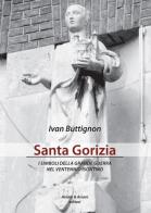 Santa Gorizia. I simboli della grande guerra nel ventennio fascista di Ivan Buttignon edito da Aviani & Aviani editori