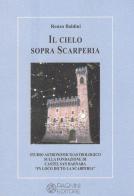 Il cielo sopra Scarperia. Studio astronomico/astrologico sulla fondazione di Castel San Barnaba (Scarperia) di Renzo Baldini edito da Pagnini