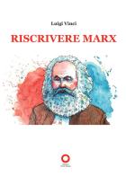Riscrivere Marx di Luigi Vinci edito da Edizioni Punto Rosso