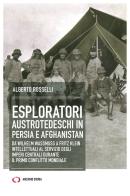 Esploratori austrotedeschi in Persia e Afghanistan di Alberto Rosselli edito da Archivio Storia