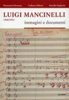 Luigi Mancinelli (1848-1921). Immagini e documenti di Biancamaria Brumana, Galliano Ciliberti, Rossella Magherini edito da Quattroemme