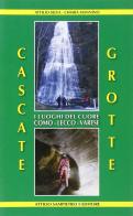 Cascate, grotte. I luoghi del cuore Como-Lecco-Varese
