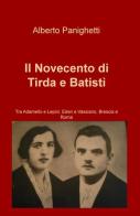 Il Novecento di Tirda e Batistì di Alberto Panighetti edito da ilmiolibro self publishing
