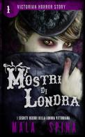 Mostri di Londra. Victorian horror story vol. 1 di Mala Spina edito da StreetLib