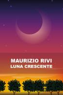 Luna crescente di Maurizio Rivi edito da Youcanprint