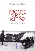 Fronte russo 1941-1943. Testimoni ultimi di Marco Dalla Torre edito da Ares