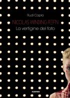 Nicolas Winding Refn. La vertigine del fato di Rudi Capra edito da Falsopiano