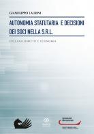 Autonomia statutaria e decisioni dei soci nella s.r.l. di Gianfilippo Laurini edito da Giapeto