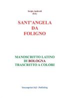 Sant'Angela da Foligno. Manoscritto latino di Bologna trascritto a colori di Sergio Andreoli edito da Youcanprint