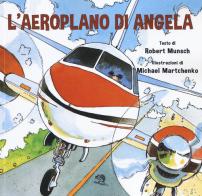 L' aeroplano di Angela. Ediz. a colori di Robert Munsch edito da La Vita Felice