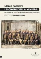 I signori della miniera. Gli uomini che fecero la Società Monte Amiata (1897-1945) di Marco Fabbrini edito da Graphe.it