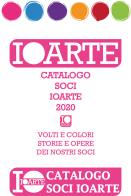 Catalogo soci IoArte 2020. Volti e colori, storie e opere dei nostri soci. Ediz. illustrata edito da IoArtEditori