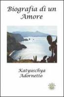 Biografia di un amore di Katyuschya Adornetto edito da Mjm Editore