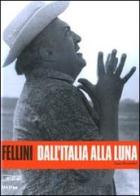 Fellini. Dall'Italia alla luna. Ediz. illustrata edito da Edizioni Cineteca di Bologna