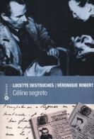 Céline segreto di Lucette Destouches, Véronique Robert edito da Lantana Editore