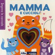 Mamma e cuccioli! Imparo le coccole. Ediz. a colori di Fhiona Galloway edito da ABraCadabra