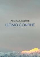 Ultimo confine di Antonio Cardarelli edito da Youcanprint