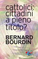 Cattolici: cittadini a pieno titolo? di Bernard Bourdin edito da Editrice Domenicana Italiana