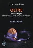 Oltre. Scoprirsi fragili: confessioni sul (mio) disturbo alimentare di Sandra Zodiaco edito da Alba Edizioni