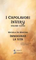 Immaginar la vita. I Capolavori InVersi vol. 32 di Michela De Martino edito da Grace Edizioni