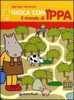 Gioca con il mondo di Ippa di Biagio Bagini, Marcella Moia edito da Giunti Kids
