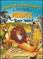 Piccoli racconti di animali in Africa di Tony Wolf edito da Dami Editore