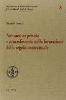 Autonomia privata e procedimento nella formazione della regola contrattuale di Rosario Franco edito da CEDAM