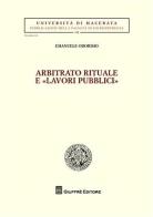 Arbitrato rituale e «lavori pubblici» di Emanuele Odorisio edito da Giuffrè