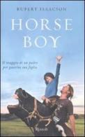 Horse boy. Il viaggio di un padre per guarire suo figlio di Rupert Isaacson edito da Rizzoli