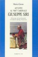 Accanto al «Mio» cardinale Giuseppe Siri di Mario Grone edito da Marietti