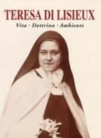 Teresa di Lisieux. Vita, dottrina, ambiente edito da San Paolo Edizioni