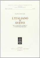 L' italiano di Svevo. Tra scrittura pubblica e scrittura privata di Flavio Catenazzi edito da Olschki