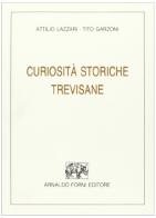 Curiosità storiche trevisane (rist. anast. 1927) di Attilio Lazzari, Tito Garzoni edito da Forni