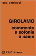 Commento a Sofonia e Naum di Girolamo (san) edito da Città Nuova