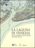 La Laguna di Venezia nella cartografia storica a stampa del Museo Correr edito da Marsilio
