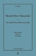 Mondi oltre l'Antartide. Gli ideali non muoiono mai di Alessandro Sornaga edito da L'Inedito