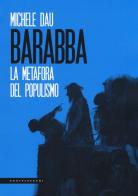 Barabba. La metafora del populismo di Michele Dau edito da Castelvecchi