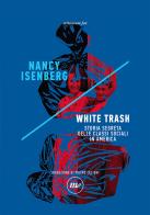 White trash. Storia segreta delle classi sociali in America di Nancy Isenberg edito da Minimum Fax