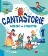 Cantastorie. Metodo 4 caratteri. Con Alfabetiere individuale e lettere e numeri tattili adesivi, Letture e Grammatica, Quaderno CreAttivo, Quaderno di scrittura, Mat vol. 1 edito da La Scuola SEI