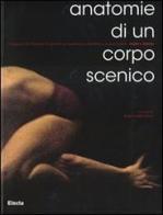 Anatomie di un corpo scenico. Ediz. italiana e inglese edito da Mondadori Electa