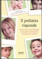 Il pediatra risponde. Dalla A alla Z, oltre 1000 dubbi e interrogativi sulla salute e il benessere dei bambini edito da Fabbri