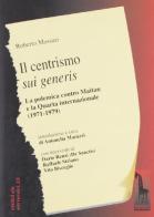 Il centrismo sui generis. La polemica con Maitan e la Quarta Internazionale (1971-1979) di Roberto Massari edito da Massari Editore