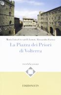 La Piazza dei Priori di Volterra di M. Luisa Ceccarelli Lemut, Alessandro Furiesi edito da Edizioni ETS
