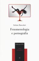Fenomenologia e pornografia di Stefano Bancalari edito da Edizioni ETS