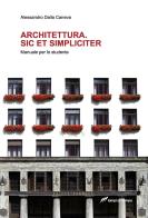 Architettura. Sic et simpliciter. Manuale per lo studente di Alessandro Dalla Caneva edito da Lampi di Stampa