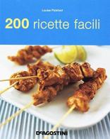 200 ricette facili di Louise Pickford edito da De Agostini