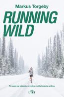 Running wild. Trovare se stessi correndo nella foresta artica. Con ebook di Markus Torgeby edito da UTET