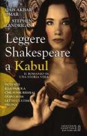 Leggere Shakespeare a Kabul di Qais Akbar Omar, Stephen Landrigan edito da Newton Compton