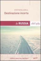 Destinazione incerta. La Russia dal 1989 di Stephen Lovell edito da EDT