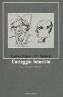 Carteggio futurista di Luciano Folgore, Filippo Tommaso Marinetti edito da Officina